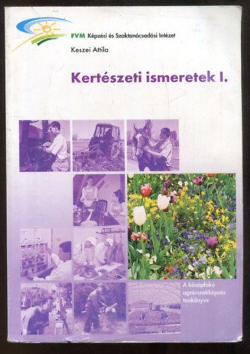 Keszei Attila - Kertszeti ismeretek I.