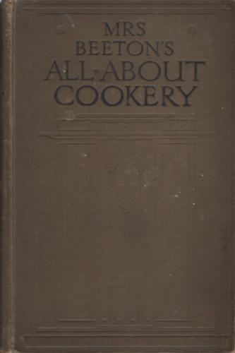 Mrs Beeton - Mrs Beeton's Cookery Book - All About Cookery, Household Work, Marketing, Trussing, Carving,etc.