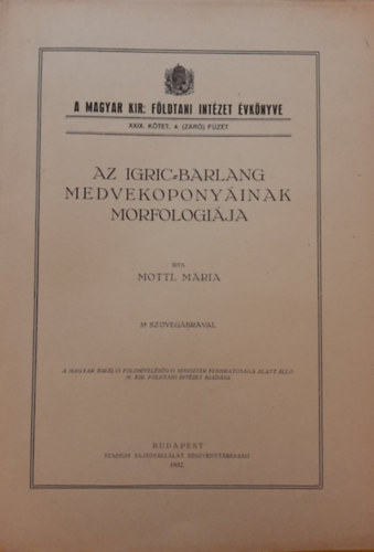 Mottl Mria - AMagyar Kirlyi Fldtani Intzet vknyve XXIX. ktet 4. (zr) fzet - Az Igric-barlang medvekoponyinak morfolgija