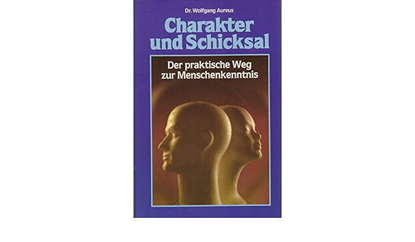 Dr. Wolfgang Aureus - Charakter und Schicksal - Der praktische Weg zur Menschenkenntnis