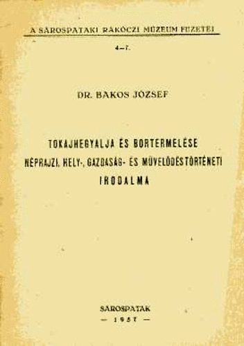 Dr. Bakos József - Tokajhegyalja és bortermelése néprajzi, hely-, gazdaság- és műv...