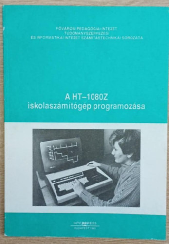 Dr. Appel Gy�rgy  T�bb szerz� (szerk.), Mih�lyfi J�nos (szerk.) - A HT-1080Z iskolasz�m�t�g�p programoz�sa