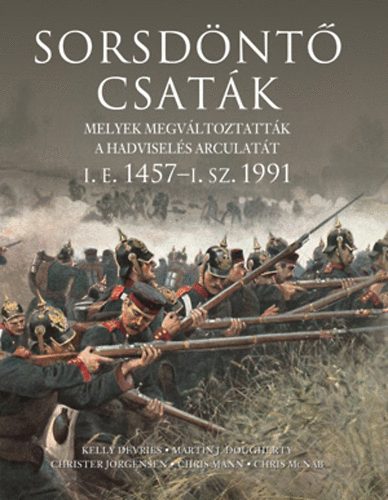 Christer Jorgensen, Chris McNab, Dr. Chris Mann, Kelly Devries Martin J. Dougherty - Sorsdöntő csaták