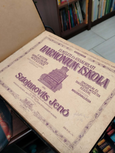 Sztojanovits Jenő - Elméleti és gyakorlati harmónium-iskola - A modern harmóniumjáték művészetének szemléltető módszeres vezérfonala