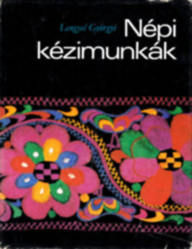 Lengyel Gyrgyi - 4 kzimunka, kts knyvcsomag: Npi kzimunkk + Nagyanyink rksge + Keresztszemes kzimunkk + Kalocsai virgok