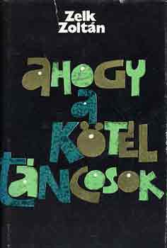 Zelk Zolt�n - Ahogy a k�t�lt�ncosok