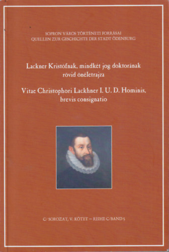 Lackner Kristófnak, mindkét jog doktorának rövid önéletrajza / Vitae Christophori Lackhner I. U. D. Hominis brevis consignatio (Dedikált)