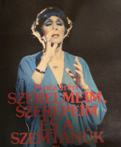 Psota Ir�n - Szerelmeim, szerepeim �s a szemtan�k