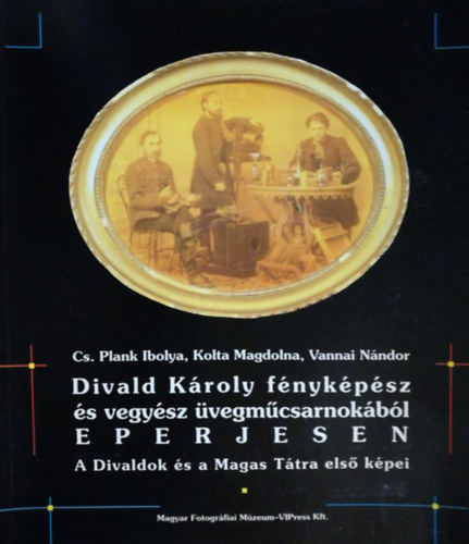 Kolta Magdolna, Vannai Nndor Cs. Plank Ibolya - Divald Kroly fnykpsz s vegysz vegmcsarnokbl Eperjesen - A Divaldok s a Magas Ttra els kpei