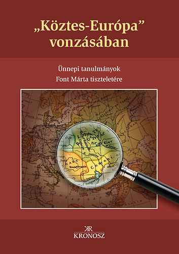 Köztes-Európa vonzásában - Ünnepi tanulmányok Font Márta tiszteletére