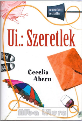 Szerz Cecelia Ahern Szerkeszt Mr Mariann Fordt Pavlov Anna - Ui.: Szeretlek  - ( PS, I love you)