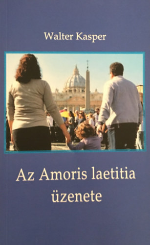 Walter Kasper - Az Amoris laetitia �zenete