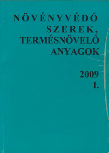 Szabadi Gusztáv (szerk.) - Növényvédő szerek, termésnövelő anyagok 2009 I.