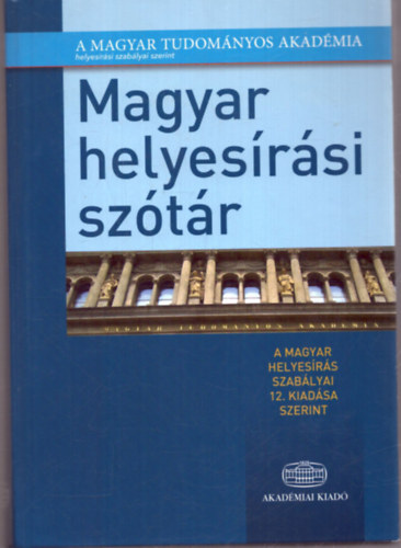 T�th Etelka szerk. - Magyar helyes�r�si sz�t�r A magyar helyes�r�s szab�lyai tizenkettedik kiad�sa szerint