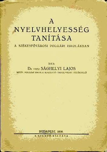 Sghelyi Lajos - A nyelvhelyessg tantsa a szkesfvrosi polgri iskolkban