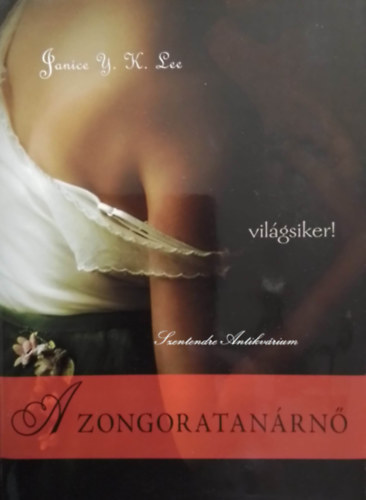 Sz�m Istv�n  Janice Y. K. Lee (szerk.), Ford.: Barta Judit, N�csai Katalin (lektor) - A zongoratan�rn� - Vil�gsiker! Barta Judit ford�t�s�ban