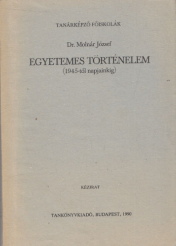 Dr. Molnr Jzsef - Egyetemes trtnelem (1945-tl napjainkig)