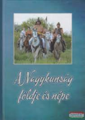 rsi Julianna  (szerk.) - A NAGYKUNSG FLDJE S NPE