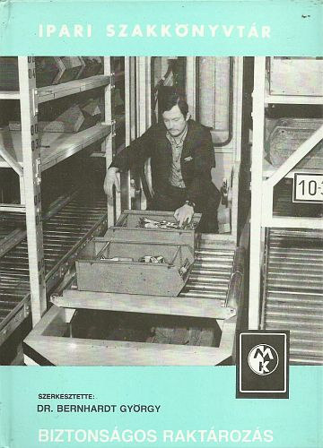 Bernhardt Gy�rgy Dr.  (szerk.) - Biztons�gos rakt�roz�s (Ipari szakk�nyvt�r)