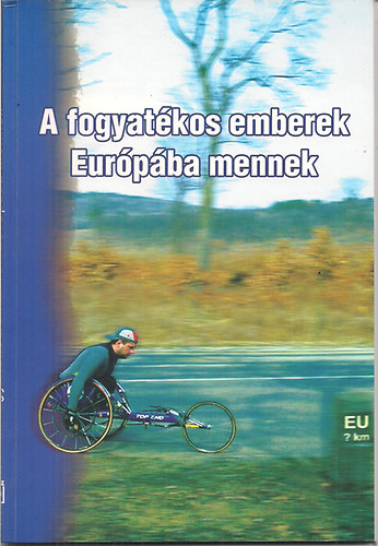 Szerk.: Ign�cz Be�ta - A fogyat�kos emberek Eur�p�ba mennek