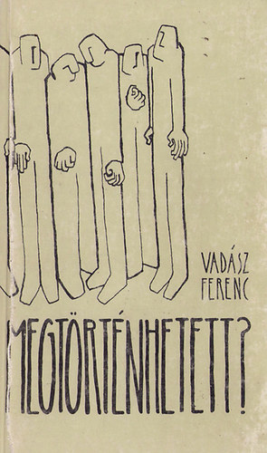 Vad�sz Ferenc - Megt�rt�nhetett?