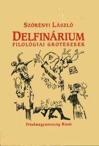 Sz�r�nyi L�szl� - Delfin�rium (filol�giai groteszkek)