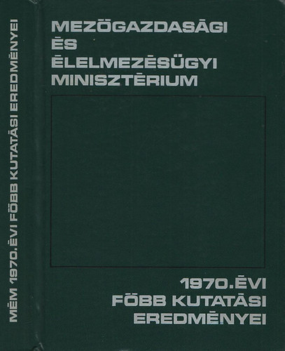 Denke J�zsef  (szerk.) - A Mez�gazdas�gi �s �lelmez�s�gyi Miniszt�rium 1970. �vi f�bb kutat�si eredm�nyei