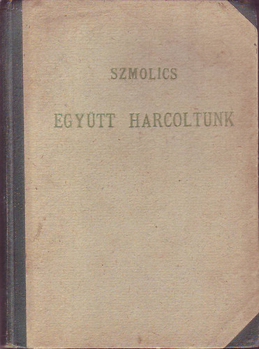 Szmolics - Egy�tt harcoltunk
