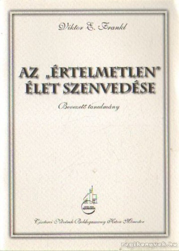 Viktor E. Frankl - Az "rtelmetlen" let szenvedse - Bevezet tanulmny