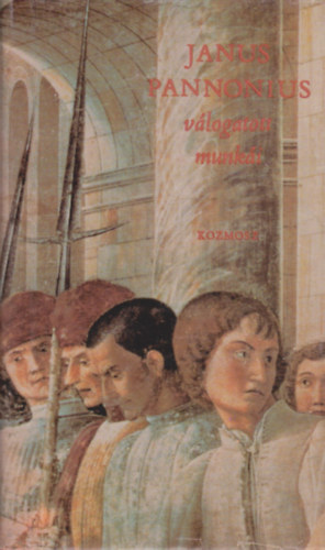Csorba Gy�z�  (szerk.) - Janus Pannonius v�logatott munk�i