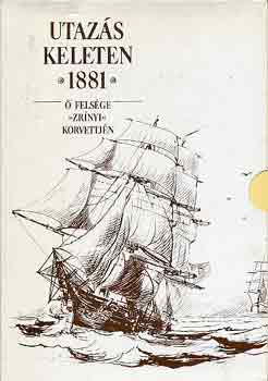 Greguss Gyrgy - Utazs keleten 1881 - felsge "Zrnyi" korvettjn