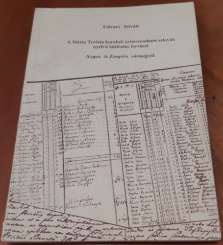 Udvari IStván - A Mária Terézia korabeli úrbérrendezés szlovák nyelvű kéziratos forrásai Szepes és Zemplén vármegyék