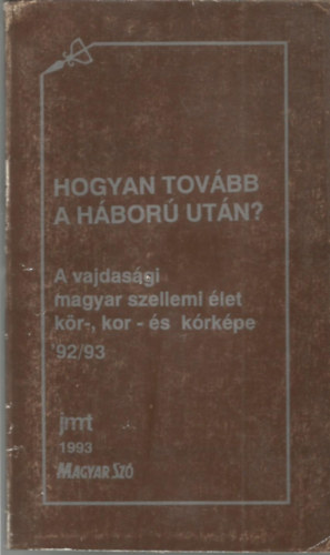 Hogyan tovbb a hbor utn? - A vajdasgi magyar szellemi let kr-, kor - s krkpe '92/93