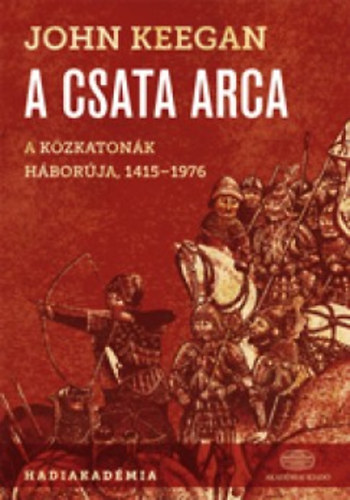 John Keegan - A csata arca - A kzkatonk hborja 1415-1976