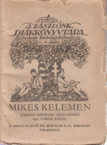 Tordai �nyos - Mikes Kelemen - Ifj�s�gi sz�nj�t�k n�gy k�pben (A Z�szl�nk Di�kk�nyvt�ra 15-16.)
