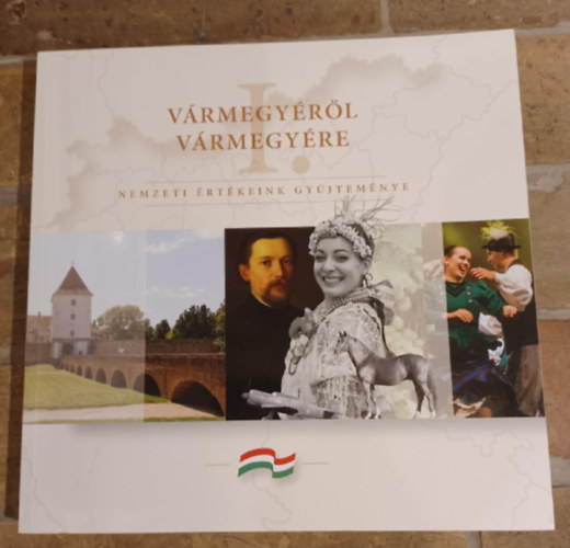 Vármegyéről vármegyére - Nemzeti értékeink gyűjteménye I.