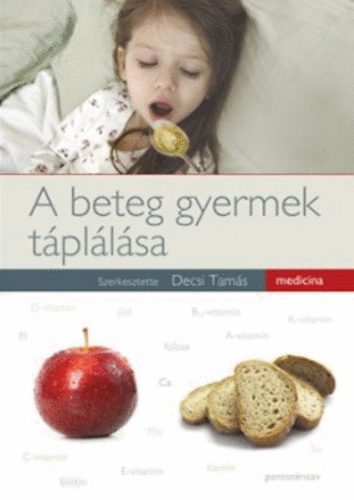 Decsi Tams  (szerk.) - A beteg gyermek tpllsa