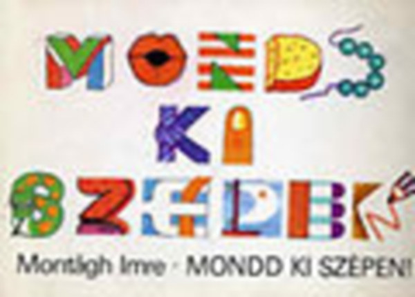 Montgh Imre - Mondd ki szpen