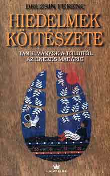 Druzsin Ferenc - Hiedelmek költészete - Tanulmányok a Tolditól az Énekes madárig