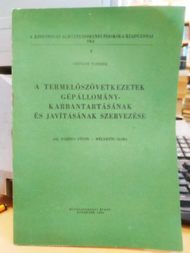 Dr. M�lykuti Csaba T�szegi P�ter - A termel�sz�vetkezetek g�p�llom�ny-karbantart�s�nak �s jav�t�s�nak szervez�se