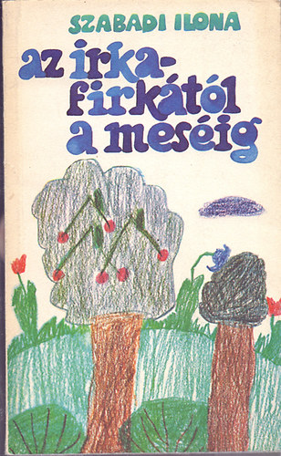 Szabadi Ilona - Az irkafirk�t�l a mes�ig