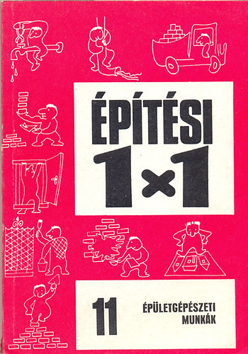 Oravecz B�la; Sz�nt� Mikl�s; V�lgyes Istv�n - �p�t�si 1x1 �p�letg�p�szeti munk�k