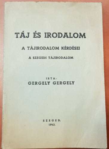 Gergely Gergely - T�j �s Irodalom - A t�jirodalom k�rd�sei: A szegedi t�jirodalom