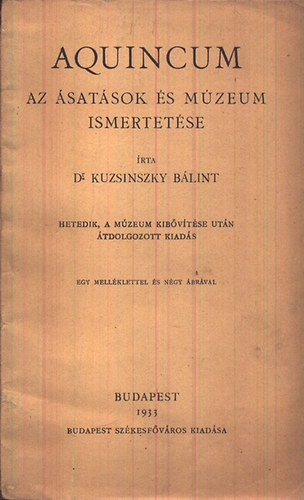 Kuzsinszky B�lint - Aquincum: Az �sat�sok �s a m�zeum ismertet�se