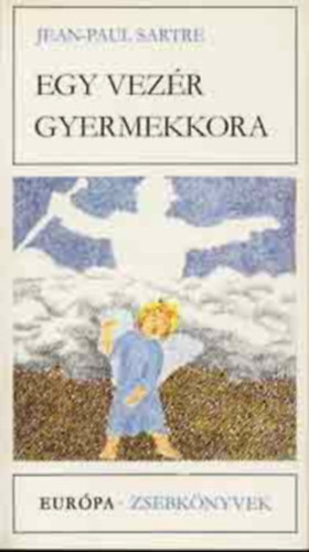 Sz�nyi Ferenc szerk., Justus P�l  Jean-Paul Sartre (ford.) - Egy vez�r gyermekkora - A fal - A szavak (Eur�pa Zsebk�nyvek 249)