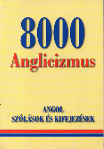 Gerencsér Ferenc - 8000 Anglicizmus (Angol szólások és kifejezések)