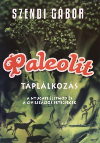Szendi Gbor - Paleolit tpllkozs - A nyugati letmd s a civilizcis betegsgek