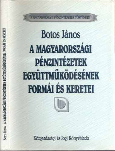 Botos Jnos - A magyarorszgi pnzintzetek egyttmkdsnek formi s keretei