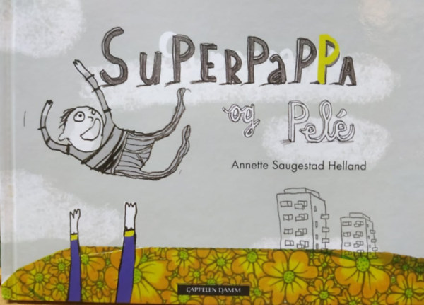 Annette Saugestad Helland - Superpappa og Pel� (Cappelen Damm)