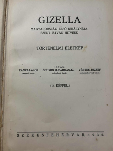 schmid m farkas dr., Rankl Lajos V�rtes J�zsef - Gizella, Magyarorsz�g els� kir�lyn�ja, Szent Istv�n hitvese
